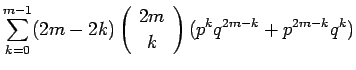 $\displaystyle \sum_{k=0}^{m-1}(2m-2k)\left(\begin{array}{c} 2m \\  k \end{array}\right)(p^kq^{2m-k}+p^{2m-k}q^k)$