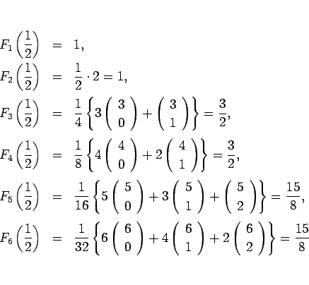 \begin{eqnarray*}F_1\left(\frac{1}{2}\right) &=& 1,\\
F_2\left(\frac{1}{2}\rig...
...egin{array}{c} 6 \\ 2 \end{array}\right)\right\}
= \frac{15}{8}\end{eqnarray*}