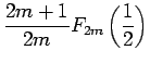 $\displaystyle \frac{2m+1}{2m}F_{2m}\left(\frac{1}{2}\right)$