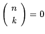 $\displaystyle \left(\begin{array}{c} n \\ k \end{array}\right)=0$