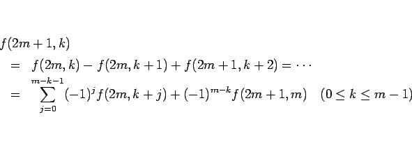 \begin{eqnarray*}\lefteqn{f(2m+1,k)}
\\ &=&
f(2m,k)-f(2m,k+1)+f(2m+1,k+2)
=\c...
...}(-1)^jf(2m,k+j)+(-1)^{m-k}f(2m+1,m)\hspace{1zw}(0\leq k\leq m-1)\end{eqnarray*}