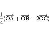 \begin{displaymath}
\frac{1}{4}(\overrightarrow{\mathrm{OA}}+\overrightarrow{\mathrm{OB}}+2\overrightarrow{\mathrm{OC}})
\end{displaymath}