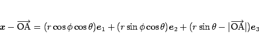 \begin{displaymath}
\mbox{\boldmath$x$} - \overrightarrow{\mathrm{OA}}
= (r\cos...
...a-\vert\overrightarrow{\mathrm{OA}}\vert)\mbox{\boldmath$e$}_3
\end{displaymath}