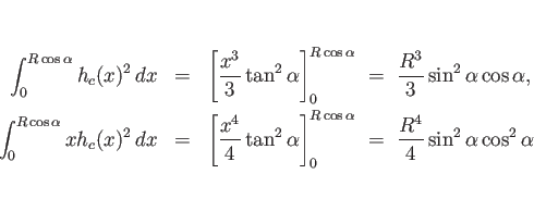 \begin{eqnarray*}\int_0^{R\cos\alpha}h_c(x)^2 dx
&=&
\left[\frac{x^3}{3}\tan^2...
...ht]_0^{R\cos\alpha}
 =\
\frac{R^4}{4}\sin^2\alpha\cos^2\alpha\end{eqnarray*}