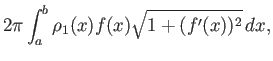 $\displaystyle 2\pi\int_a^b \rho_1(x)f(x)\sqrt{1+(f'(x))^2} dx,$