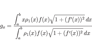 \begin{displaymath}
g_x=\frac{\displaystyle \int_a^b x\rho_1(x)f(x)\sqrt{1+(f'(...
...}%
{\displaystyle \int_a^b \rho_1(x)f(x)\sqrt{1+(f'(x))^2} dx}\end{displaymath}