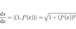 \begin{displaymath}
\frac{ds}{dx} = \vert(1,f'(x))\vert = \sqrt{1+(f'(x))^2}
\end{displaymath}
