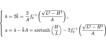 \begin{displaymath}
\left\{\begin{array}{l}
\displaystyle k=2\bar{k}= \frac{2}...
...0^{-1}\left(\frac{\sqrt{L^2-H^2}}{A}\right)
\end{array}\right.\end{displaymath}