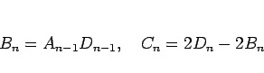 \begin{displaymath}
B_n=A_{n-1}D_{n-1},\hspace{1zw}C_n=2D_n-2B_n\end{displaymath}