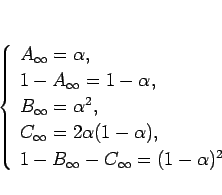 \begin{displaymath}
\left\{\begin{array}{l}
A_\infty=\alpha,\\
1-A_\infty=1-...
...lpha),\\
1-B_\infty-C_\infty=(1-\alpha)^2
\end{array}\right.\end{displaymath}