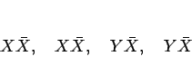 \begin{displaymath}
X\bar{X},\hspace{1zw}
X\bar{X},\hspace{1zw}
Y\bar{X},\hspace{1zw}
Y\bar{X}
\end{displaymath}