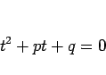 \begin{displaymath}
t^2+p t+q=0\end{displaymath}