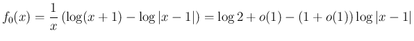 $\displaystyle f_0(x)
= \frac{1}{x}\left(\log(x+1)-\log\vert x-1\vert\right)
=\log 2 + o(1) - (1+o(1))\log\vert x-1\vert
$