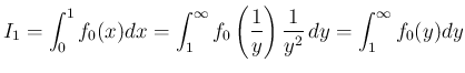 $\displaystyle I_1
= \int_0^1f_0(x)dx
= \int_1^\infty f_0\left(\frac{1}{y}\right)\frac{1}{y^2}\,dy
= \int_1^\infty f_0(y)dy
$