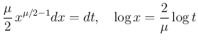 $\displaystyle \frac{\mu}{2}\,x^{\mu/2-1}dx = dt,
\hspace{1zw}\log x = \frac{2}{\mu}\log t
$