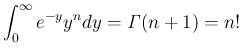 $\displaystyle \int_0^\infty e^{-y} y^n dy
= \mathit{\Gamma}(n+1) = n!
$