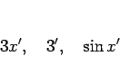 \begin{displaymath}
3x',\hspace{1zw}3', \hspace{1zw}\sin x'
\end{displaymath}