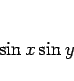 \begin{displaymath}
\sin x\sin y
\end{displaymath}