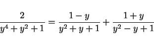 \begin{displaymath}
\frac{2}{y^4+y^2+1}=\frac{1-y}{y^2+y+1}+\frac{1+y}{y^2-y+1}
\end{displaymath}