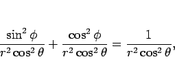 \begin{displaymath}
\frac{\sin^2\phi}{r^2\cos^2\theta}+\frac{\cos^2\phi}{r^2\cos^2\theta}
=\frac{1}{r^2\cos^2\theta},
\end{displaymath}