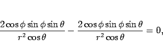 \begin{displaymath}
\frac{2\cos\phi\sin\phi\sin\theta}{r^2\cos\theta}
-\frac{2\cos\phi\sin\phi\sin\theta}{r^2\cos\theta}
=0,
\end{displaymath}