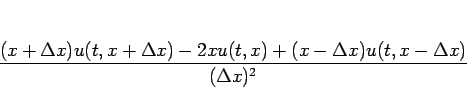 \begin{displaymath}
\frac{(x+\Delta x)u(t,x+\Delta x)-2xu(t,x)+(x-\Delta x)u(t,x-\Delta x)}{(\Delta x)^2}\end{displaymath}