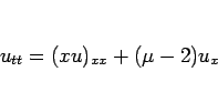 \begin{displaymath}
u_{tt}=(xu)_{xx}+(\mu-2)u_x
\end{displaymath}