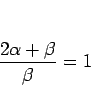 \begin{displaymath}
\frac{2\alpha+\beta}{\beta}=1
\end{displaymath}