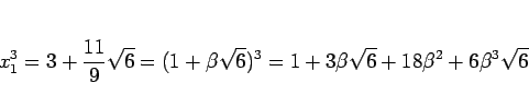 \begin{displaymath}
x_1^3
= 3 + \frac{11}{9}\sqrt{6}
= (1 + \beta\sqrt{6})^3
= 1+ 3\beta\sqrt{6} + 18\beta^2+6\beta^3\sqrt{6}
\end{displaymath}