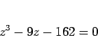 \begin{displaymath}
z^3-9z-162=0\end{displaymath}