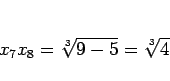 \begin{displaymath}
x_7x_8 = \sqrt[3]{9-5} = \sqrt[3]{4}
\end{displaymath}