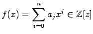 $\displaystyle f(x) = \sum_{i=0}^n a_jx^j\in\mathbb{Z}[z]$