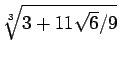 $\sqrt[3]{3+11\sqrt{6}/9}$