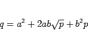 \begin{displaymath}
q = a^2+2ab\sqrt{p}+b^2p
\end{displaymath}
