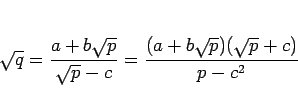 \begin{displaymath}
\sqrt{q}
=\frac{a+b\sqrt{p}}{\sqrt{p}-c}
=\frac{(a+b\sqrt{p})(\sqrt{p}+c)}{p-c^2}
\end{displaymath}