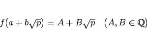 \begin{displaymath}
f(a+b\sqrt{p}) = A+B\sqrt{p}\hspace{1zw}(A,B\in\mathbb{Q})
\end{displaymath}