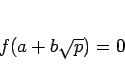 \begin{displaymath}
f(a+b\sqrt{p})=0
\end{displaymath}