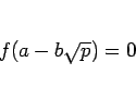 \begin{displaymath}
f(a-b\sqrt{p})=0
\end{displaymath}