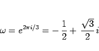 \begin{displaymath}
\omega=e^{2\pi i/3} = -\,\frac{1}{2}+\,\frac{\sqrt{3}}{2}\,i
\end{displaymath}