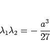 \begin{displaymath}
\lambda_1\lambda_2 = -\,\frac{a^3}{27}
\end{displaymath}