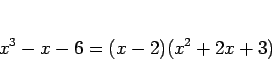 \begin{displaymath}
x^3-x-6 = (x-2)(x^2+2x+3)\end{displaymath}