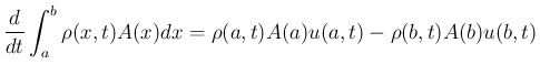 $\displaystyle
\frac{d}{dt}\int_a^b \rho(x,t)A(x)dx
= \rho(a,t)A(a)u(a,t) - \rho(b,t)A(b)u(b,t)$