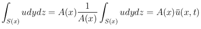 $\displaystyle \int_{S(x)}udydz
= A(x)\frac{1}{A(x)}\int_{S(x)}udydz
= A(x)\bar{u}(x,t)
$