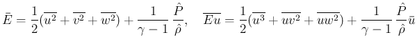$\displaystyle \bar{E} = \frac{1}{2}(\overline{u^2}+\overline{v^2}+\overline{w^2...
...v^2}+\overline{uw^2})
+\frac{1}{\gamma-1}\,\frac{\hat{P}}{\hat{\rho}}\bar{u}
$