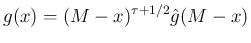 $\displaystyle
g(x) = (M-x)^{\tau+1/2}\hat{g}(M-x)$