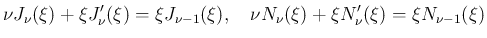 $\displaystyle \nu J_{\nu}(\xi)+\xi J_{\nu}'(\xi) = \xi J_{\nu-1}(\xi),
\hspace{1zw}
\nu N_{\nu}(\xi)+\xi N_{\nu}'(\xi) = \xi N_{\nu-1}(\xi)
$