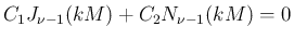 $\displaystyle
C_1 J_{\nu-1}(kM) + C_2 N_{\nu-1}(kM)=0$