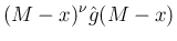 $\displaystyle (M-x)^{\nu}\hat{g}(M-x)$