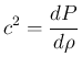 $\displaystyle
c^2=\frac{dP}{d\rho}$