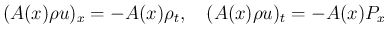 $\displaystyle (A(x)\rho u)_x = -A(x)\rho_t,
\hspace{1zw}(A(x)\rho u)_t = -A(x)P_x
$